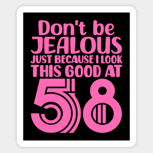 Don't Be Jealous Just Because I look This Good At 58 Sticker